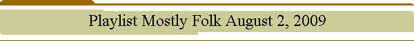 Playlist Mostly Folk August 2, 2009